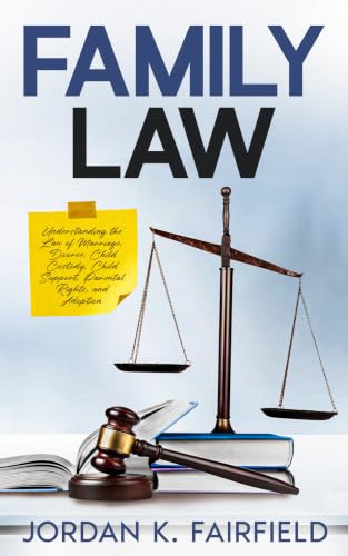 Family Law: Understanding the Law of Marriage, Divorce, Child Custody, Child Support, Parental Rights, and Adoption (QuickSilver Law Study)