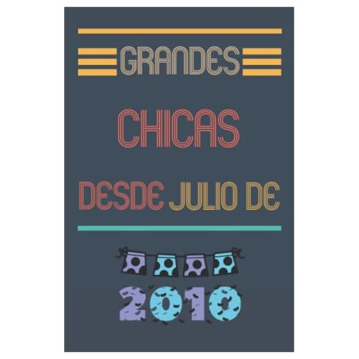 grandes chicas desde julio de 2010: Diario para escribir, planificar || para chicas nacidas en julio de 2010
