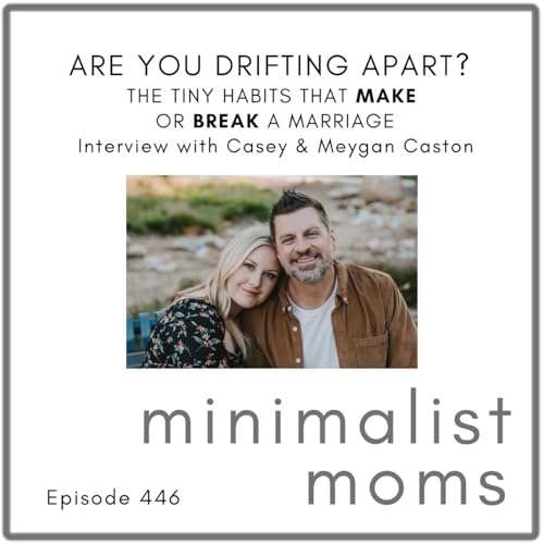 Are You Drifting Apart? The Tiny Habits That Make or Break a Marriage | Casey & Meygan Caston, Marriage365 (EP447)