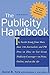 The Publicity Handbook, New Edition : The Inside Scoop from More than 100 Journalists and PR Pros on How to Get Great Publicity Coverage