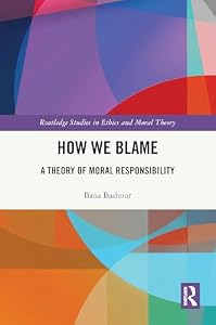 How We Blame: A Theory of Moral Responsibility (Routledge Studies in Ethics and Moral Theory) (English Edition)