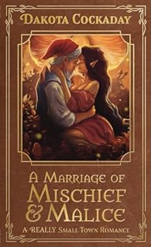 A Marriage of Mischief and Malice: A REALLY Small Town Romance