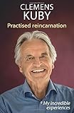  Practised Reincarnation: My incredible experiences