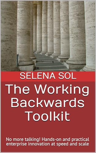 The Working Backwards Toolkit: No more talking! Hands-on and practical enterprise innovation at speed and scale (English Edition)