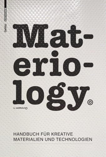 Materiology: Handbuch Fur Kreative: Materialien Und Technologien