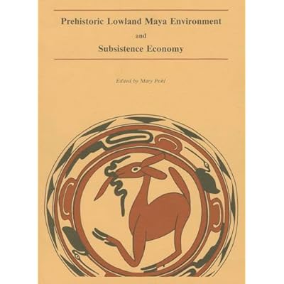 Pohl: Prehistoric Lowland Maya Environment ' Subsistence Economy (Pr Only) (Papers of the Peabody Museum of Archaeology & Ethnology)