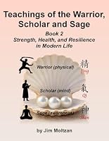 Teachings of the Warrior, Scholar and Sage: Book 2 Strength, Health, and Resilience in Modern Life 1958837598 Book Cover