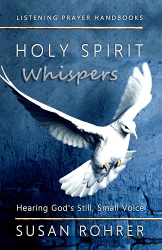 Holy Spirit Whispers: Hearing God's Still, Small Voice (Listening Prayer Handbooks)