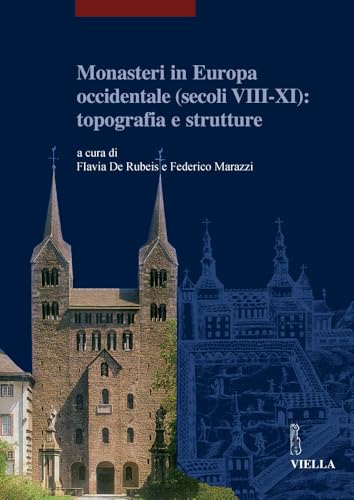 Monasteri in Europa Occidentale (Secoli VIII-XI): Topografia E Strutture (I Libri Di Viella. Arte) (Italian Edition)
