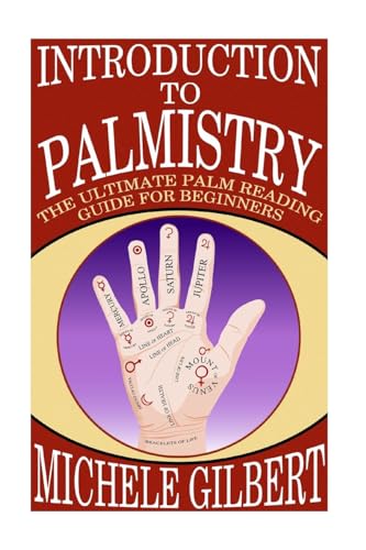Introduction To Palmistry: The Ultimate Palm Reading Guide For Beginners (Occult,Spirits,Ritual, Divination Series)