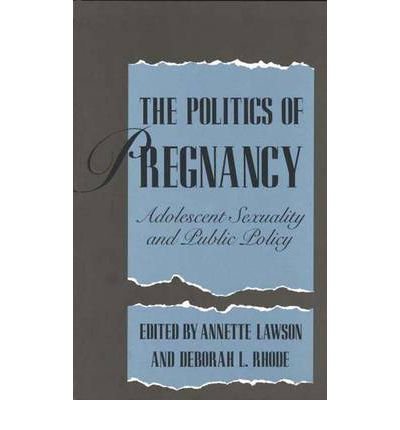 By Annette Lawson ; Deborah Rhode ; Deborah L Rhode ( Author ) [ Politics of Pregnancy: Adolescent Sexuality and Public Policy (Revised) By Sep-1995 Paperback By Annette Lawson ; Deborah Rhode ; Deborah L Rhode ( Author ) [ Politics of Pregnancy: Adolescent Sexuality and Public Policy (Revised) By Sep-1995 Paperback