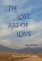 The Lost Art of Love: Quotations from a Lambent Soul 0983700796 Book Cover