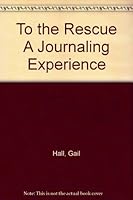 To the Rescue A Journaling Experience 0971155003 Book Cover