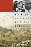 Black Jews in Africa and the Americas (The Nathan I. Huggins Lectures)