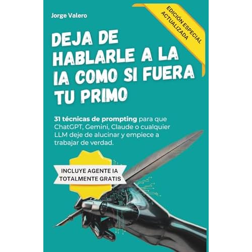 Deja de hablarle a la IA como si fuera tu primo (Edición 2026): 31 técnicas de Prompt Engineering avanzado para directivos y profesionales. Guía ... Gemini. (Aprende a usar la IA en tu trabajo)