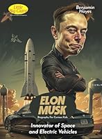 Elon Musk Biography For Curious Kids: Innovator of Space and Electric Vehicles (Inspiring Stories For Curious Minds) B0D72SQDPC Book Cover