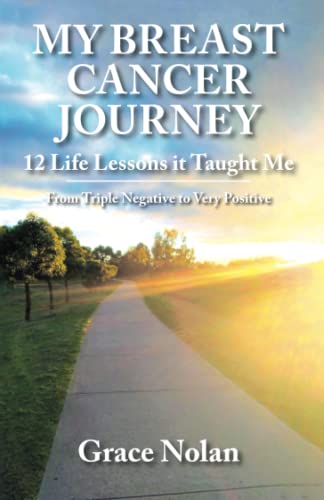 MY BREAST CANCER JOURNEY: 12 Life Lessons it Taught Me - From Triple Negative to Very Positive