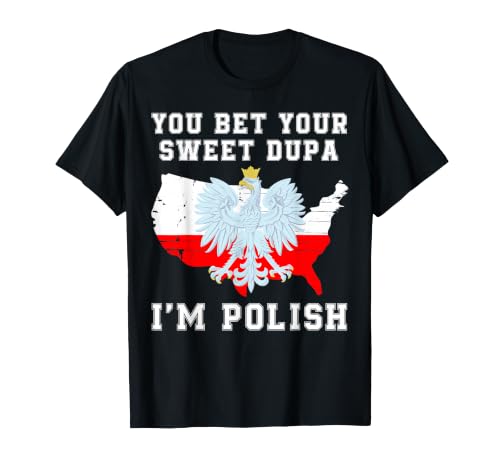 You Bet Your Sweet Dupa I'm Polish, Funny Polish Saying T-Shirt