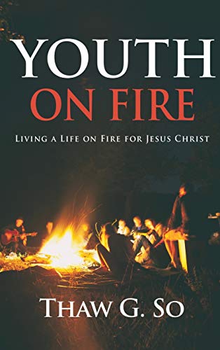Youth on Fire: Living a Life on Fire for Jesus Christ
