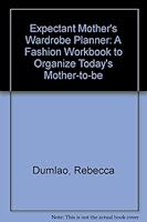 The Expectant Mother's Wardrobe Planner: A Fashion Workbook to Organize Today's Mother-To-Be 0801977282 Book Cover