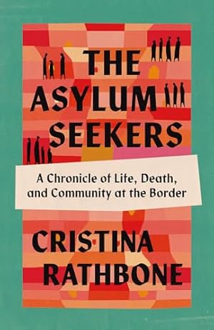 The Asylum Seekers: A Chronicle of Life, Death, and Community at the Border
