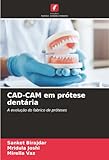  CAD-CAM em prótese dentária: A evolução do fabrico de próteses