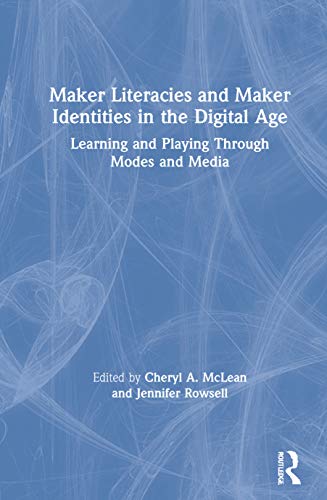 Maker literacies and maker identities in the digital age