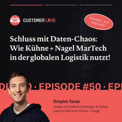 #50 | Dmytro Taran &ndash; K&uuml;hne + Nagel | Customer Experience | MarTech Stack | Unified Data Ecosystem