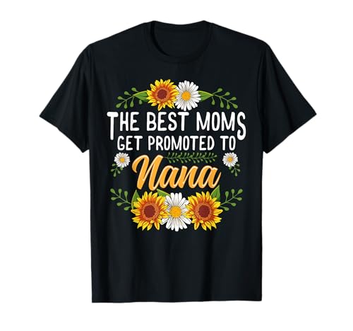 The Best Moms Get Promoted To Nana Shirt Gifts New Nana T-Shirt