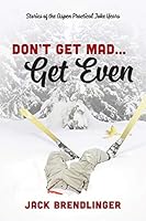 Don't Get Mad...Get Even: Stories of the Aspen Practical Joke Years 1478733438 Book Cover