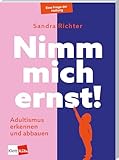 Nimm mich ernst!: Adultismus erkennen und abbauen