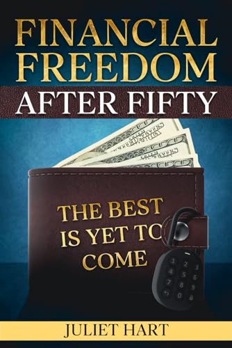 Financial Freedom After Fifty: The Best is Yet To Come