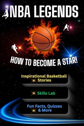 NBA Legends – How to Become a Star (3-in-1 for Young Readers!): Inspirational Basketball Stories • Skills Lab • Fun Facts, Quizzes & More (+Basketball Journal QR)