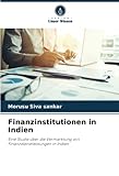 Finanzinstitutionen in Indien: Eine Studie über die Vermarktung von Finanzdienstleistungen in Indien
