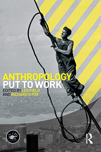 Anthropology Put to Work (Wenner-Gren International Symposium Series Book 3)