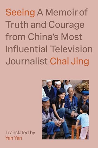 Portada de Seeing: A Memoir of Truth and Courage from China's Most Influential Television Journalist