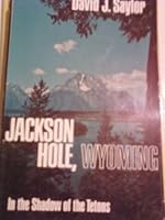 Jackson Hole, Wyoming: In the Shadow of the Tetons 080611424X Book Cover