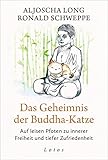 Das Geheimnis der Buddha-Katze: Auf leisen Pfoten zu innerer Freiheit und tiefer Zufriedenheit - Aljoscha Long, Ronald Schweppe 