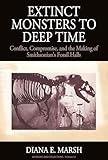 Extinct Monsters to Deep Time: Conflict, Compromise, and the Making of Smithsonian's Fossil Halls (Museums and Collections, 11)