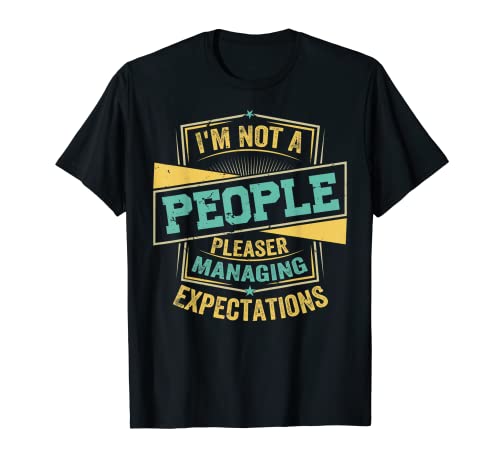 I'm Not A People Pleaser - Managing Expectations T-Shirt