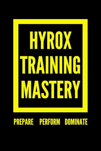 Hyrox Training Mastery: Prepare, Perform, and Dominate