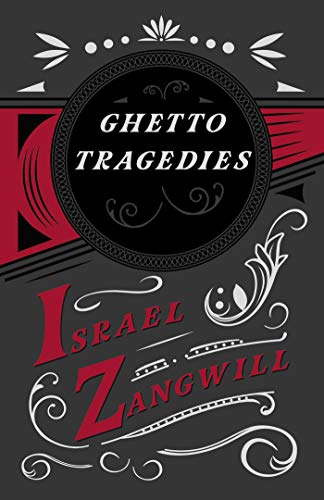 Ghetto Tragedies: With a Chapter From English Humorists of To-day by J. A. Hammerton (English Edition)