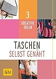 Taschen selbst genäht: 3 kreative Ideen (GU Kreativratgeber)