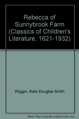 Rebecca of Sunnybrook Farm (Classics of Children's Literature, 1621-1932)