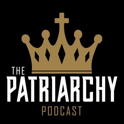 『The Patriarchy Podcast - Equipping Christian Men to Build, Fight, Protect and Lead』のカバーアート