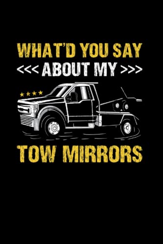 What'd You Say About My Tow Mirrors Tow Trucker: College Ruled Journal Or Notebook (6X9 Inches) With 120 Pages -  Independently published