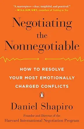 Negotiating Nonnegotiable Resolve Emotionally Conflicts