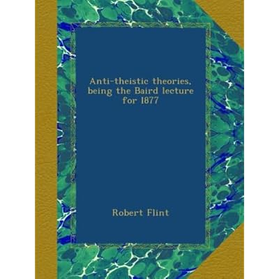 Anti-theistic theories, being the Baird lecture for l877