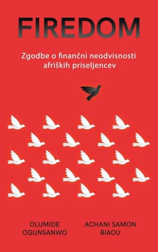 Firedom: Zgodbe o finančni neodvisnosti afriskih priseljencev (Slovene Edition)