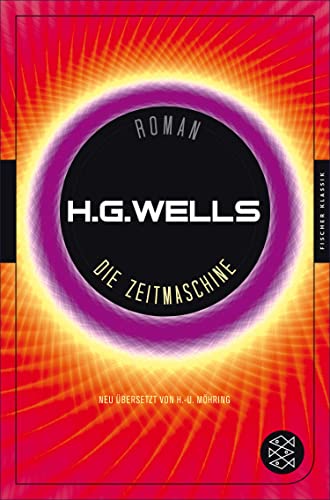 Die Zeitmaschine: Eine Erfindung. Roman. Vollständig. Neu übersetzt von Hans-Ulrich Möhring. Mit ein